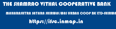 THE SHAMRAO VITHAL COOPERATIVE BANK  MAHARASHTRA SATARA SHIRWAL WAI URBAN COOP BK LTD-SHIRWAL  ifsc code